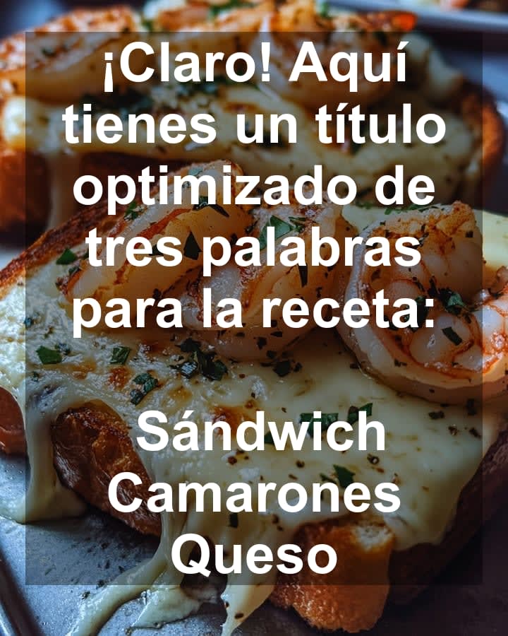 Sándwich Camarones Queso: Receta Crispy y Derretidamente Rica